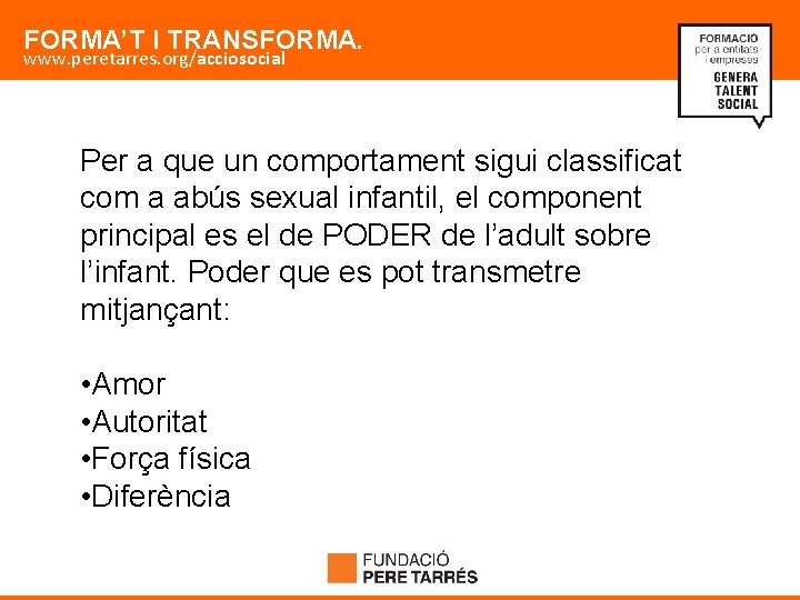 FORMA’T I TRANSFORMA. www. peretarres. org/acciosocial Per a que un comportament sigui classificat com