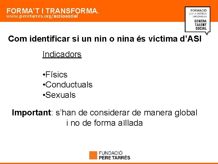 FORMA’T I TRANSFORMA. www. peretarres. org/acciosocial Com identificar si un nin o nina és