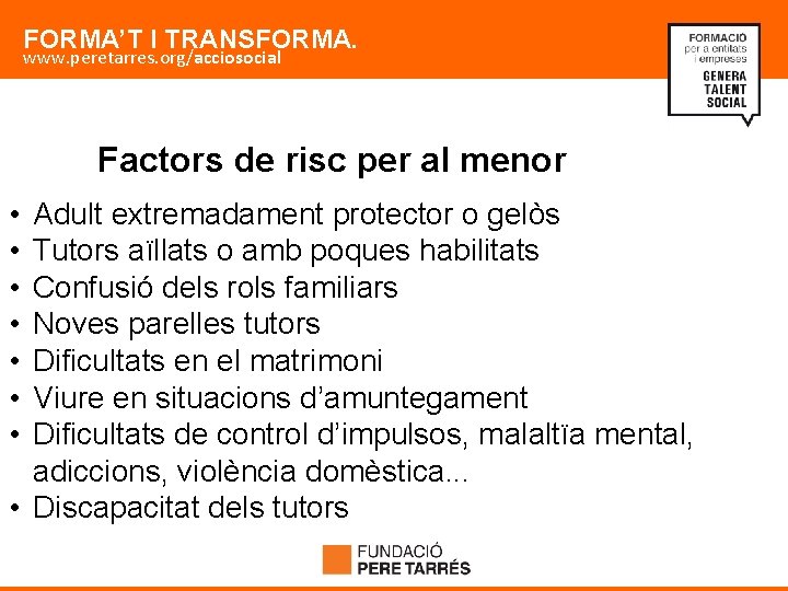 FORMA’T I TRANSFORMA. www. peretarres. org/acciosocial Factors de risc per al menor • •