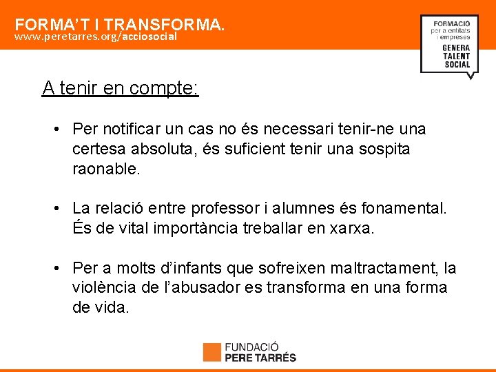 FORMA’T I TRANSFORMA. www. peretarres. org/acciosocial A tenir en compte: • Per notificar un