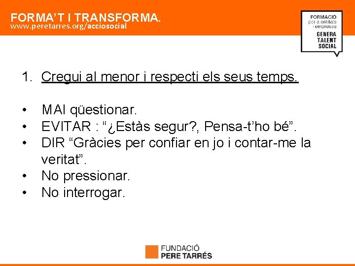 FORMA’T I TRANSFORMA. www. peretarres. org/acciosocial 1. Cregui al menor i respecti els seus