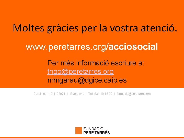 Moltes gràcies per la vostra atenció. www. peretarres. org/acciosocial Per més informació escriure a: