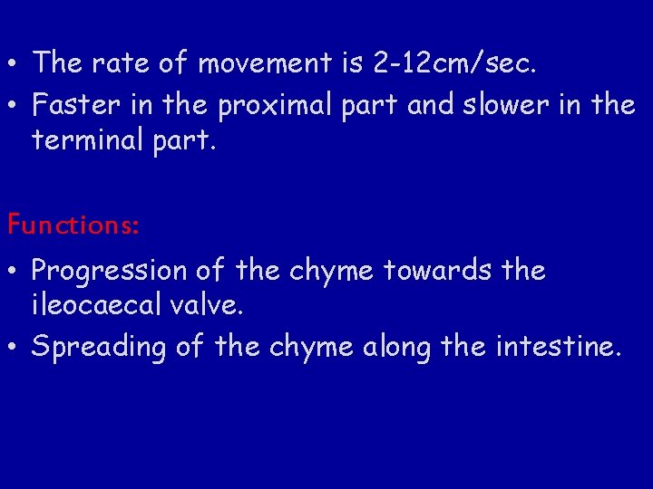  • The rate of movement is 2 -12 cm/sec. • Faster in the