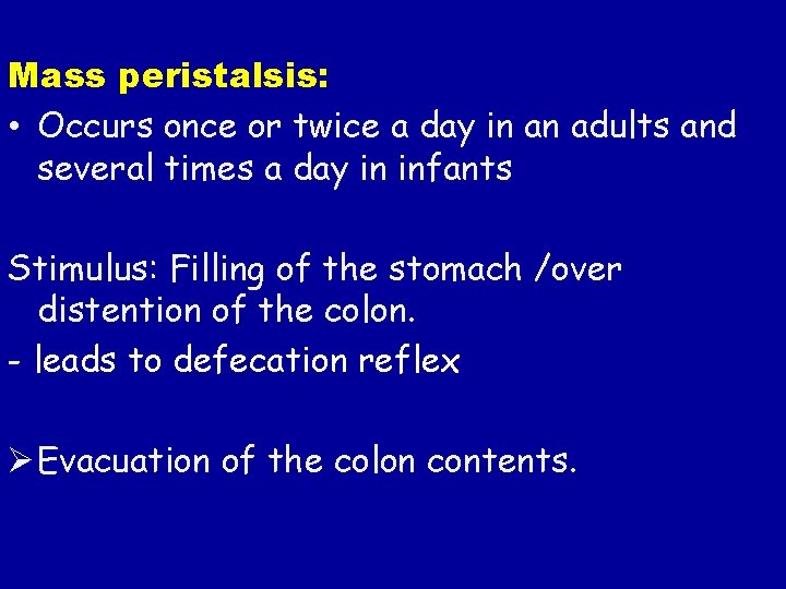 Mass peristalsis: • Occurs once or twice a day in an adults and several