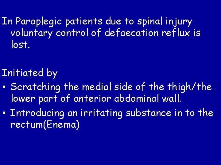 In Paraplegic patients due to spinal injury voluntary control of defaecation reflux is lost.