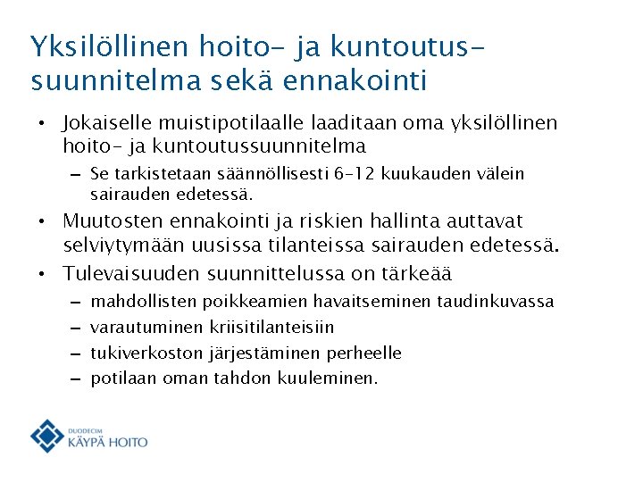 Yksilöllinen hoito- ja kuntoutussuunnitelma sekä ennakointi • Jokaiselle muistipotilaalle laaditaan oma yksilöllinen hoito- ja