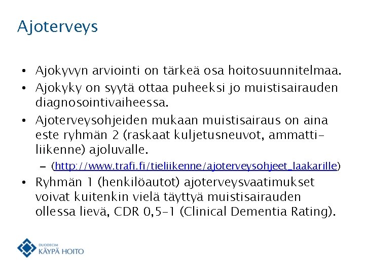 Ajoterveys • Ajokyvyn arviointi on tärkeä osa hoitosuunnitelmaa. • Ajokyky on syytä ottaa puheeksi