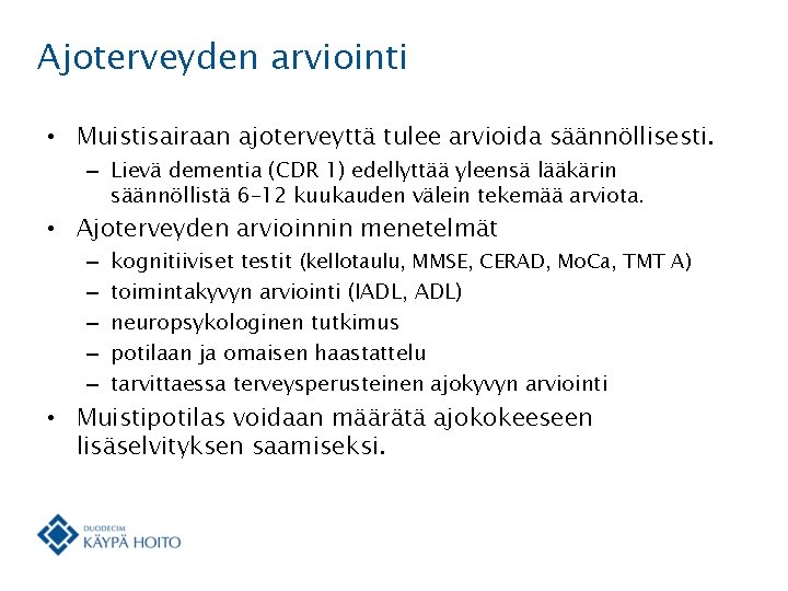 Ajoterveyden arviointi • Muistisairaan ajoterveyttä tulee arvioida säännöllisesti. – Lievä dementia (CDR 1) edellyttää