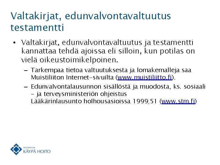 Valtakirjat, edunvalvontavaltuutus testamentti • Valtakirjat, edunvalvontavaltuutus ja testamentti kannattaa tehdä ajoissa eli silloin, kun