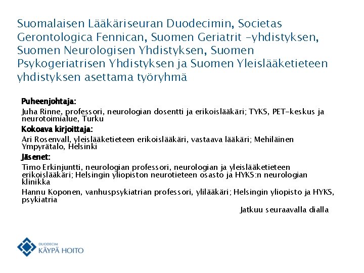 Suomalaisen Lääkäriseuran Duodecimin, Societas Gerontologica Fennican, Suomen Geriatrit -yhdistyksen, Suomen Neurologisen Yhdistyksen, Suomen Psykogeriatrisen Suomalaisen Lääkäriseuran Duodecimin, Societas Gerontologica Fennican, Suomen Geriatrit -yhdistyksen, Suomen Neurologisen Yhdistyksen, Suomen Psykogeriatrisen