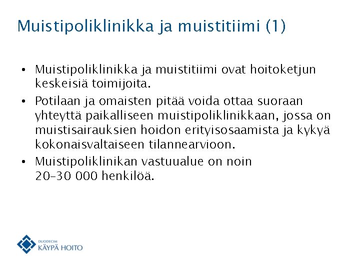 Muistipoliklinikka ja muistitiimi (1) • Muistipoliklinikka ja muistitiimi ovat hoitoketjun keskeisiä toimijoita. • Potilaan