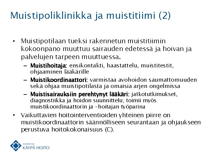 Muistipoliklinikka ja muistitiimi (2) • Muistipotilaan tueksi rakennetun muistitiimin kokoonpano muuttuu sairauden edetessä ja Muistipoliklinikka ja muistitiimi (2) • Muistipotilaan tueksi rakennetun muistitiimin kokoonpano muuttuu sairauden edetessä ja