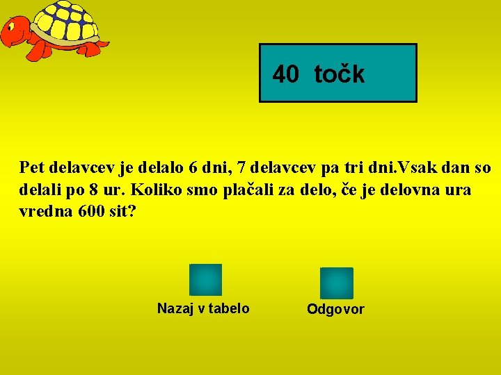 40 točk Pet delavcev je delalo 6 dni, 7 delavcev pa tri dni. Vsak
