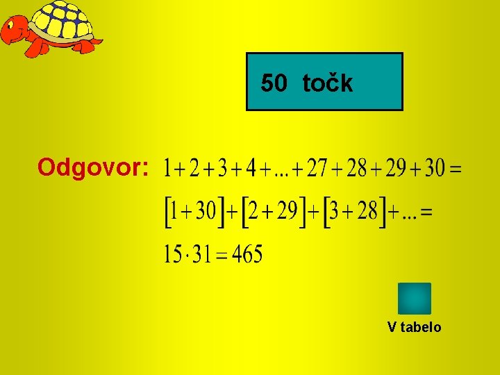 50 točk Odgovor: V tabelo 