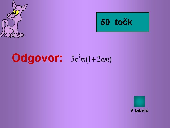 50 točk Odgovor: V tabelo 