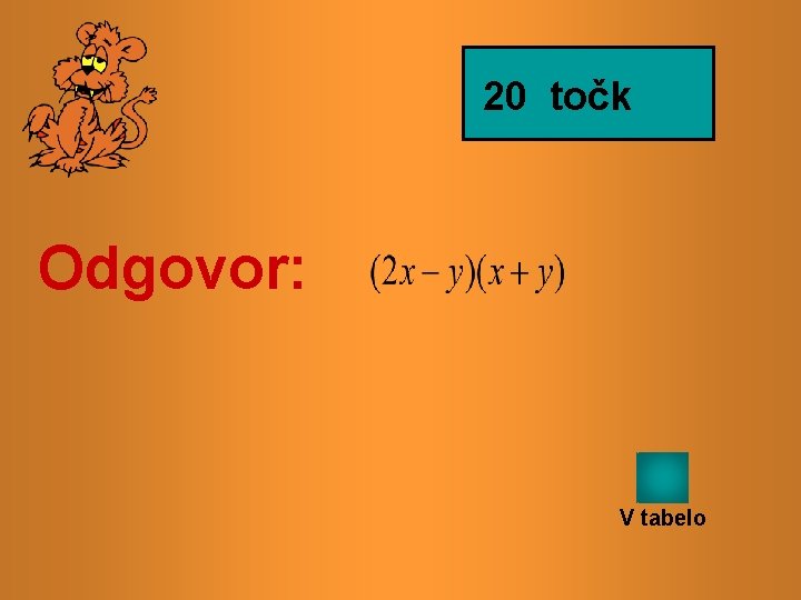 20 točk Odgovor: V tabelo 