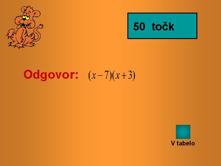 50 točk Odgovor: V tabelo 
