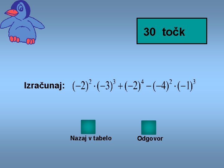 30 točk Izračunaj: Nazaj v tabelo Odgovor 