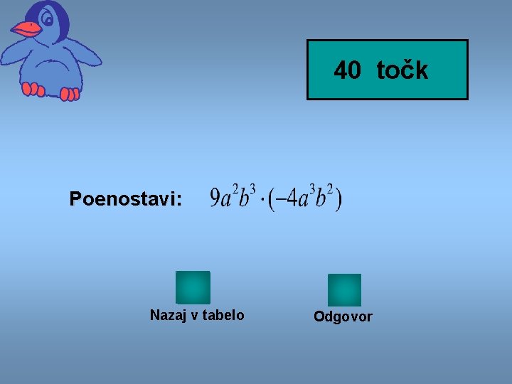 40 točk Poenostavi: Nazaj v tabelo Odgovor 
