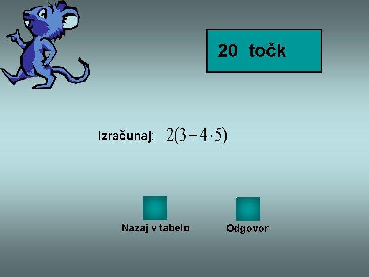 20 točk Izračunaj: Nazaj v tabelo Odgovor 