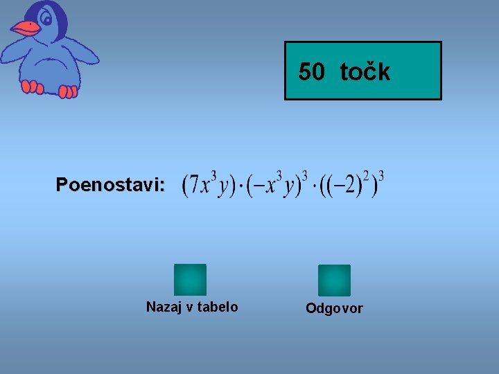 50 točk Poenostavi: Nazaj v tabelo Odgovor 