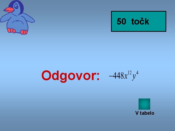 50 točk Odgovor: V tabelo 