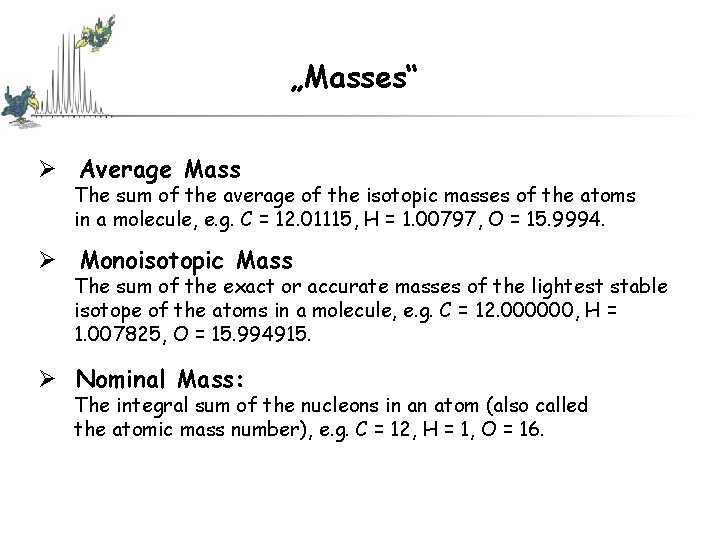 „Masses“ Ø Average Mass The sum of the average of the isotopic masses of „Masses“ Ø Average Mass The sum of the average of the isotopic masses of