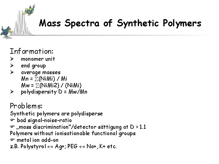 Mass Spectra of Synthetic Polymers Information: Ø Ø monomer unit end group average masses Mass Spectra of Synthetic Polymers Information: Ø Ø monomer unit end group average masses
