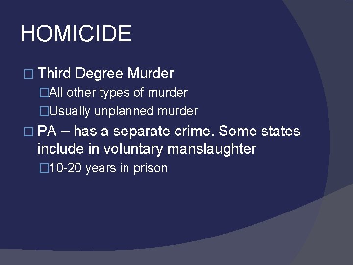 HOMICIDE � Third Degree Murder �All other types of murder �Usually unplanned murder �