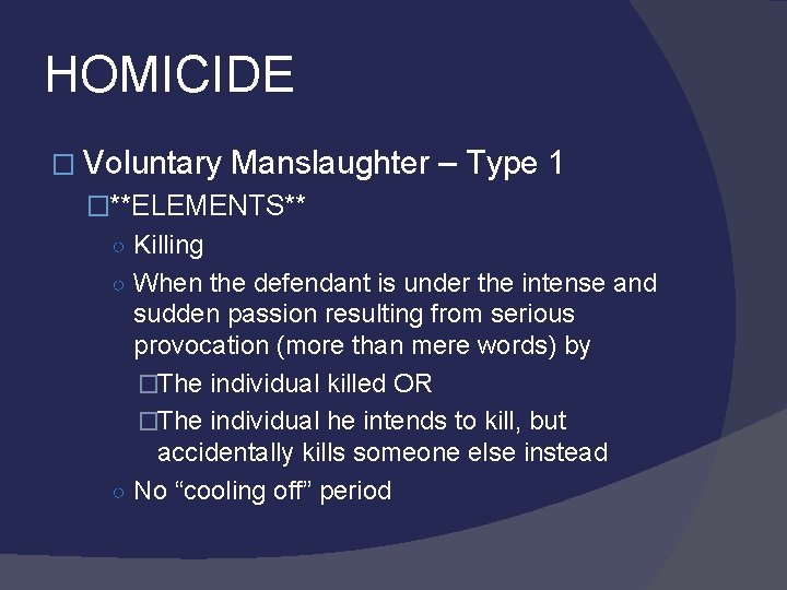 HOMICIDE � Voluntary Manslaughter – Type 1 �**ELEMENTS** ○ Killing ○ When the defendant