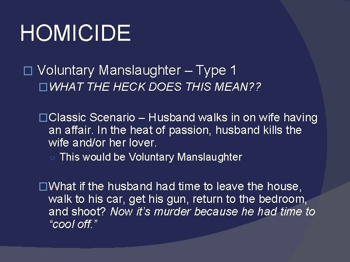 HOMICIDE � Voluntary Manslaughter – Type 1 �WHAT THE HECK DOES THIS MEAN? ?