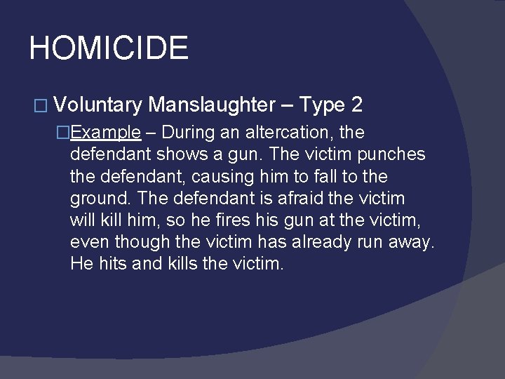 HOMICIDE � Voluntary Manslaughter – Type 2 �Example – During an altercation, the defendant
