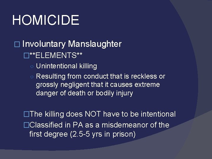 HOMICIDE � Involuntary Manslaughter �**ELEMENTS** ○ Unintentional killing ○ Resulting from conduct that is