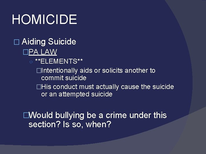HOMICIDE � Aiding Suicide �PA LAW ○ **ELEMENTS** �Intentionally aids or solicits another to