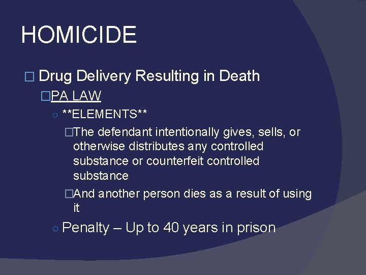 HOMICIDE � Drug Delivery Resulting in Death �PA LAW ○ **ELEMENTS** �The defendant intentionally