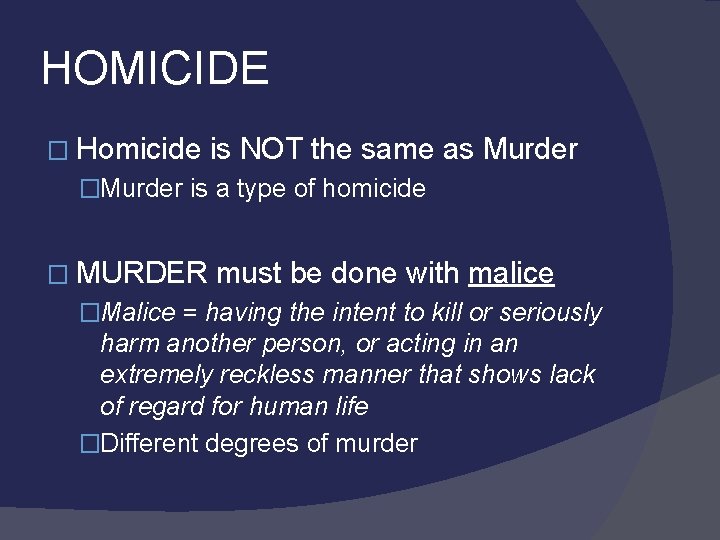 HOMICIDE � Homicide is NOT the same as Murder �Murder is a type of