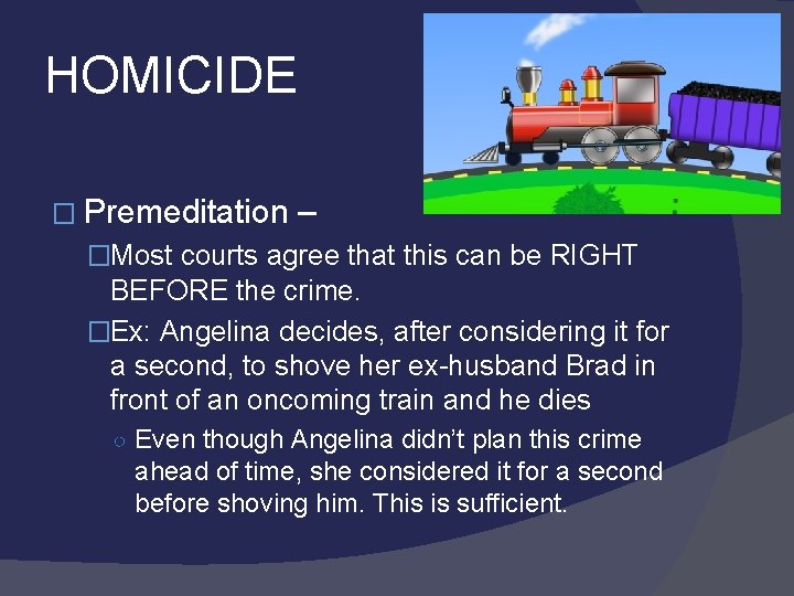 HOMICIDE � Premeditation – �Most courts agree that this can be RIGHT BEFORE the