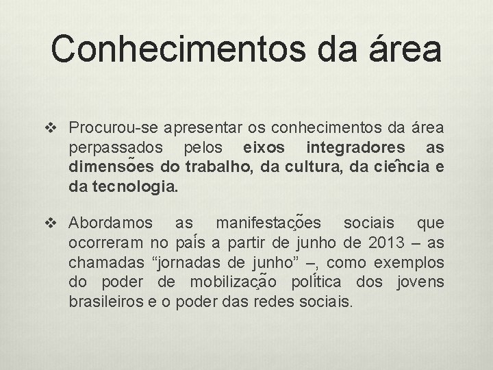 Conhecimentos da área v Procurou-se apresentar os conhecimentos da área perpassados pelos eixos integradores