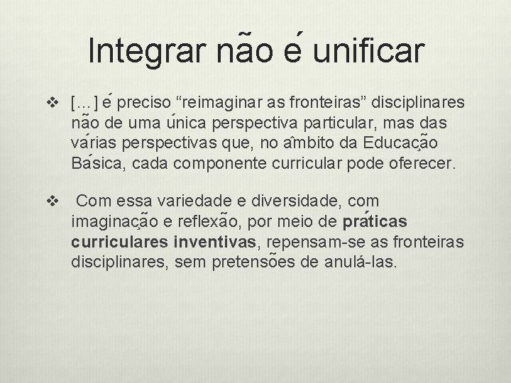 Integrar na o e unificar v […] e preciso “reimaginar as fronteiras” disciplinares na