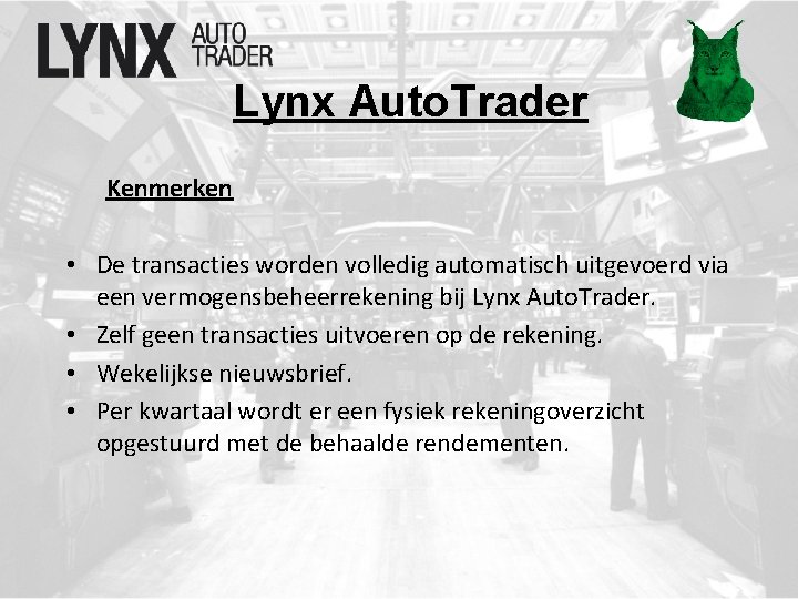 Lynx Auto. Trader Kenmerken • De transacties worden volledig automatisch uitgevoerd via een vermogensbeheerrekening