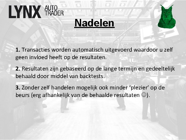 Nadelen 1. Transacties worden automatisch uitgevoerd waardoor u zelf geen invloed heeft op de