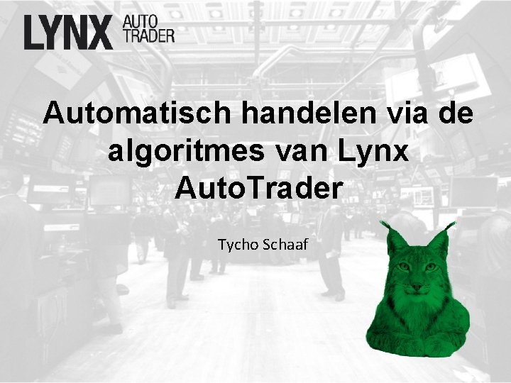 Automatisch handelen via de algoritmes van Lynx Auto. Trader Tycho Schaaf 