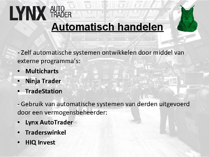 Automatisch handelen - Zelf automatische systemen ontwikkelen door middel van externe programma’s: • Multicharts