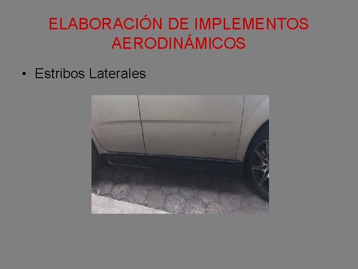 ELABORACIÓN DE IMPLEMENTOS AERODINÁMICOS • Estribos Laterales 