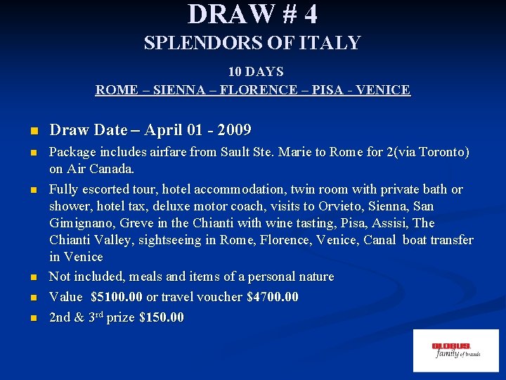 DRAW # 4 SPLENDORS OF ITALY 10 DAYS ROME – SIENNA – FLORENCE –