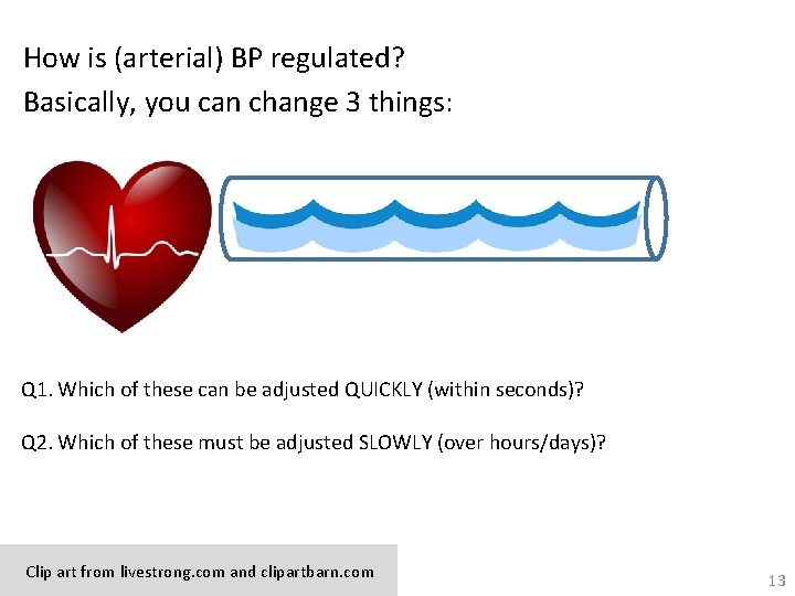 How is (arterial) BP regulated? Basically, you can change 3 things: Q 1. Which