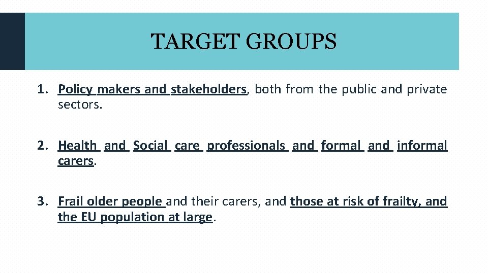 TARGET GROUPS 1. Policy makers and stakeholders, both from the public and private sectors.