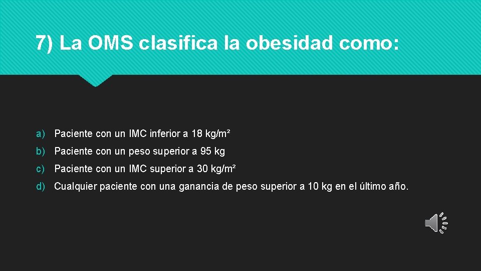 7) La OMS clasifica la obesidad como: a) Paciente con un IMC inferior a 7) La OMS clasifica la obesidad como: a) Paciente con un IMC inferior a