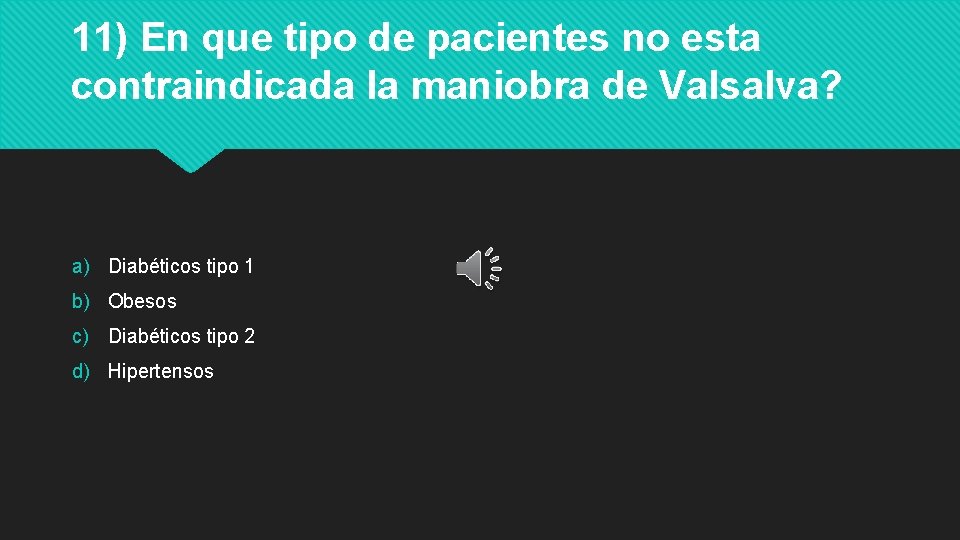 11) En que tipo de pacientes no esta contraindicada la maniobra de Valsalva? a) 11) En que tipo de pacientes no esta contraindicada la maniobra de Valsalva? a)