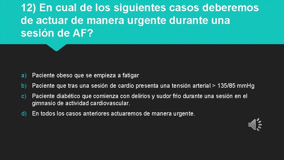 12) En cual de los siguientes casos deberemos de actuar de manera urgente durante